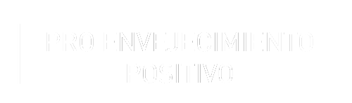 PRO-ENVEJECIMIENTO-POSITIVO PRO ENVEJECIMIENTO POSITIVO